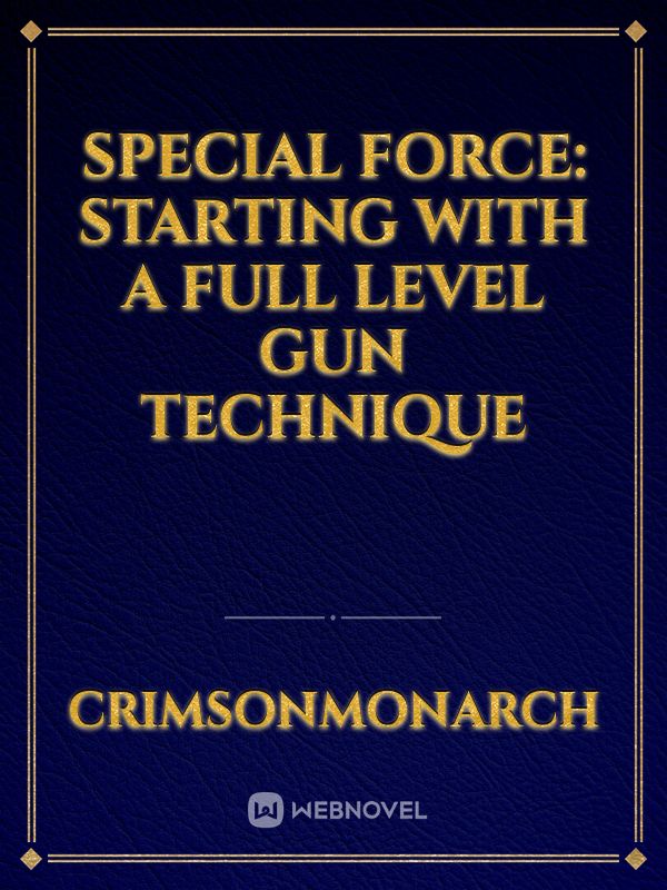 SPECIAL FORCE: STARTING WITH A FULL LEVEL GUN TECHNIQUE