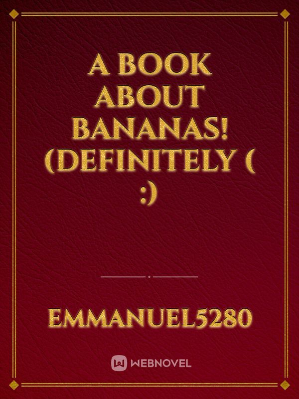 A book about Bananas!
(Definitely ( :) Book