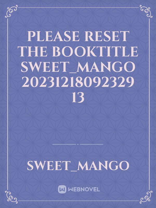 please reset the booktitle sweet_mango 20231218092329 13 Book