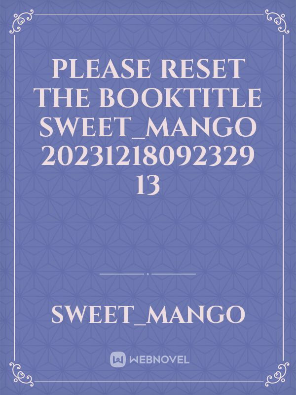 please reset the booktitle sweet_mango 20231218092329 13