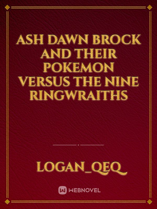 Ash dawn brock and their pokemon versus the nine ringwraiths