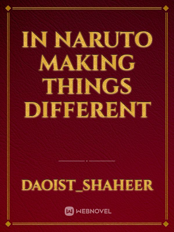 In Naruto making things different