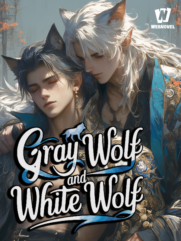 Read Gray Wolf And White Wolf - Peerless Cucumberx - Webnovel