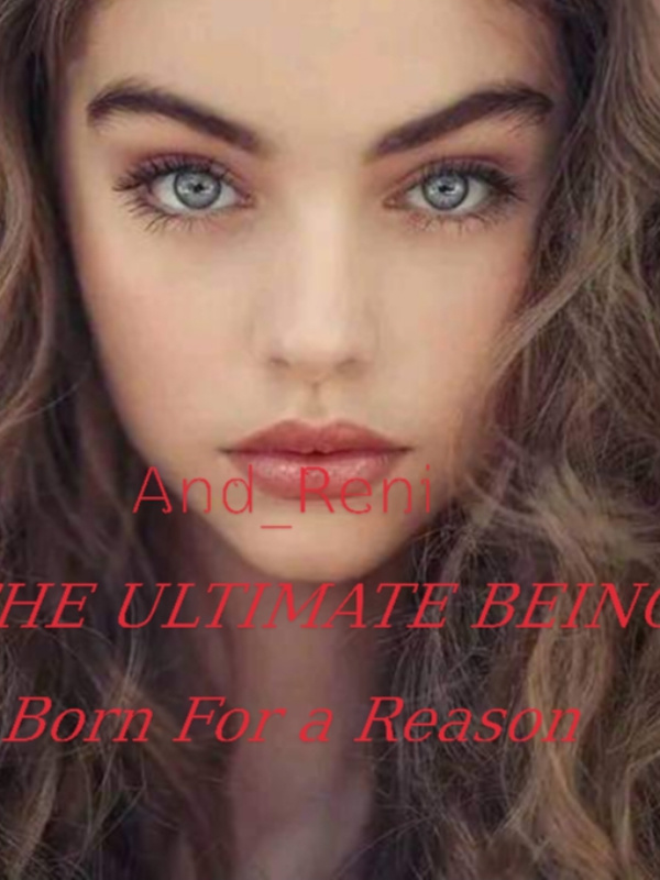 The Ultimate Being{Born for a reason}