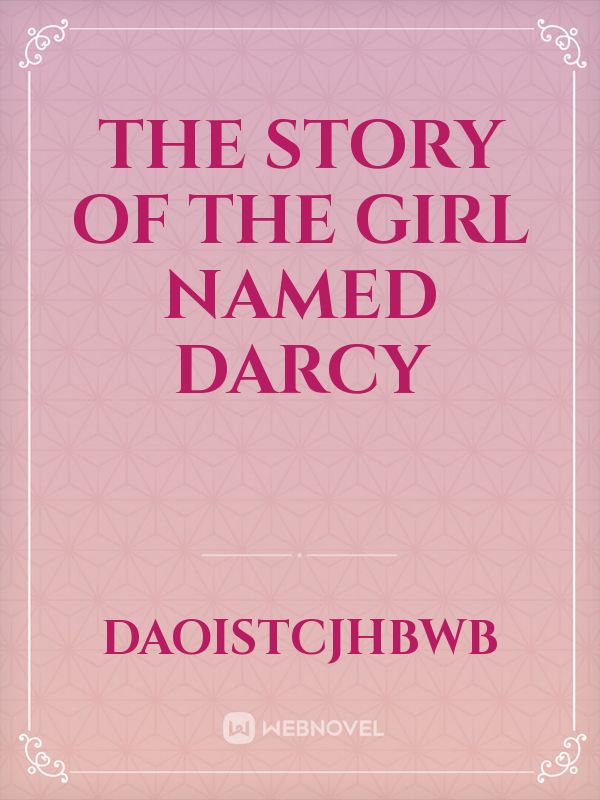 The story of The girl named Darcy Novel Read Free - Webnovel