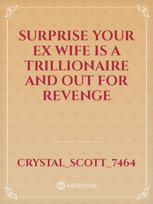 Surprise your ex wife is a trillionaire and out for revenge