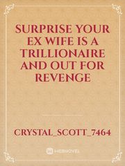 Surprise your ex wife is a trillionaire and out for revenge Book