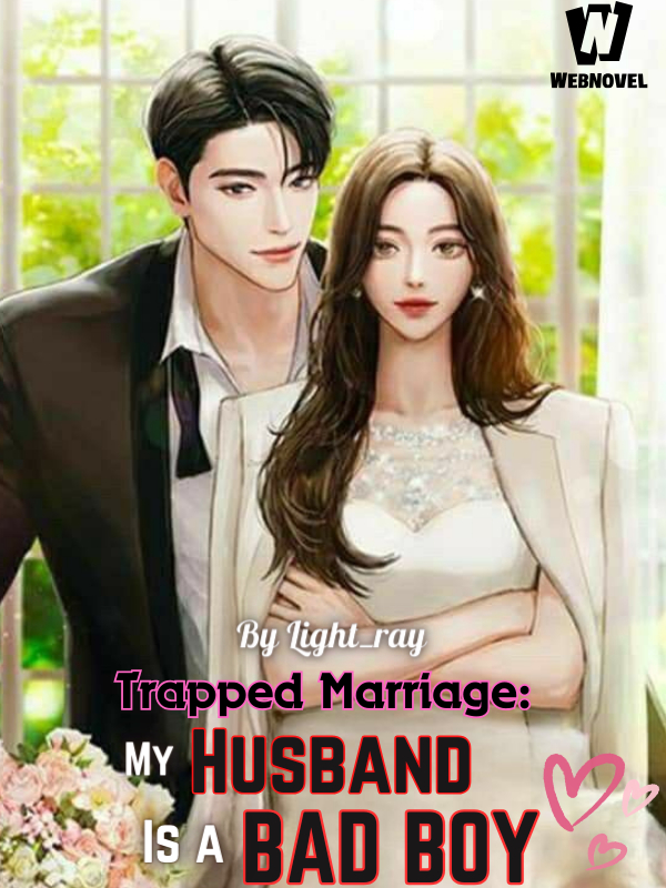 Read Trapped Marriage: My Husband Is A Bad Boy - Light Ray - Webnovel