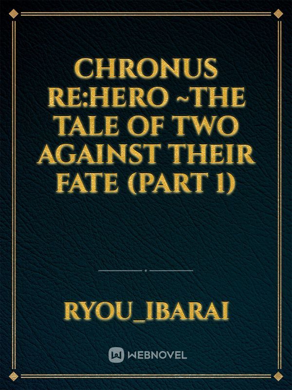 Chronus Re:Hero
~The tale of two against their fate
(part 1)