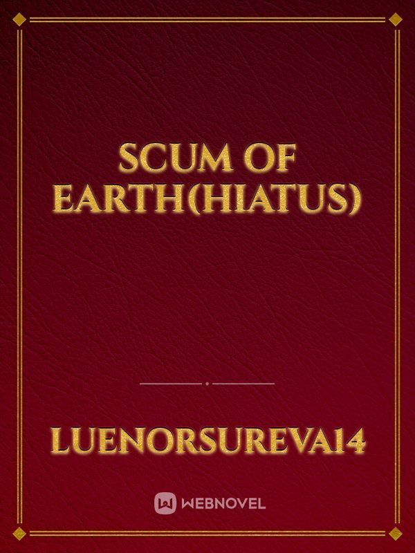 Scum of Earth(Hiatus)