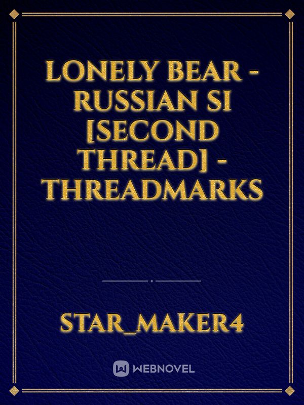 Lonely Bear - Russian SI [Second Thread] - Threadmarks