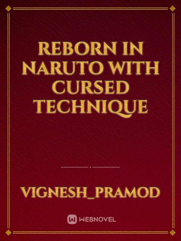 Reborn in naruto with cursed technique