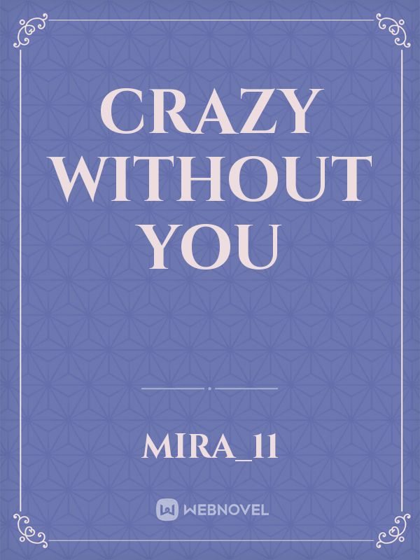Crazy without you