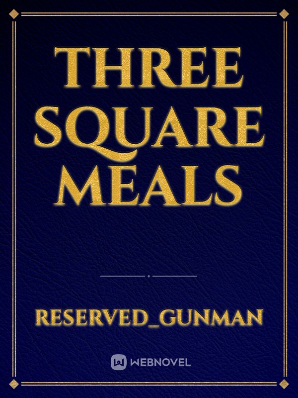 THREE SQUARE MEALS