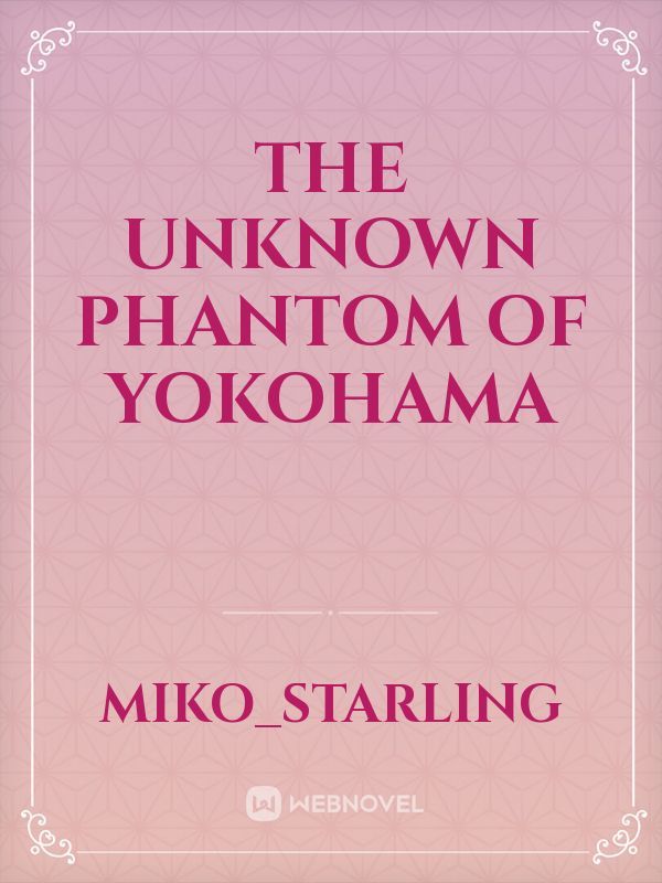 The Unknown Phantom of Yokohama