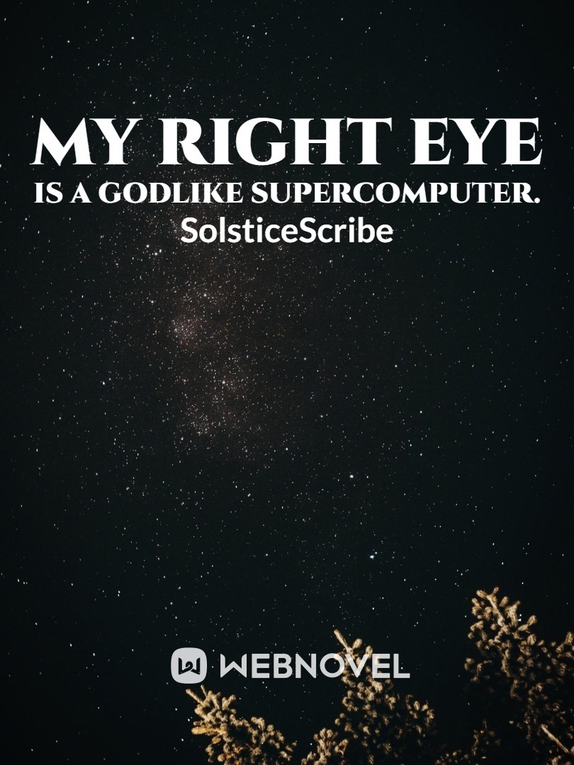 My right eye is a godlike supercomputer. Book