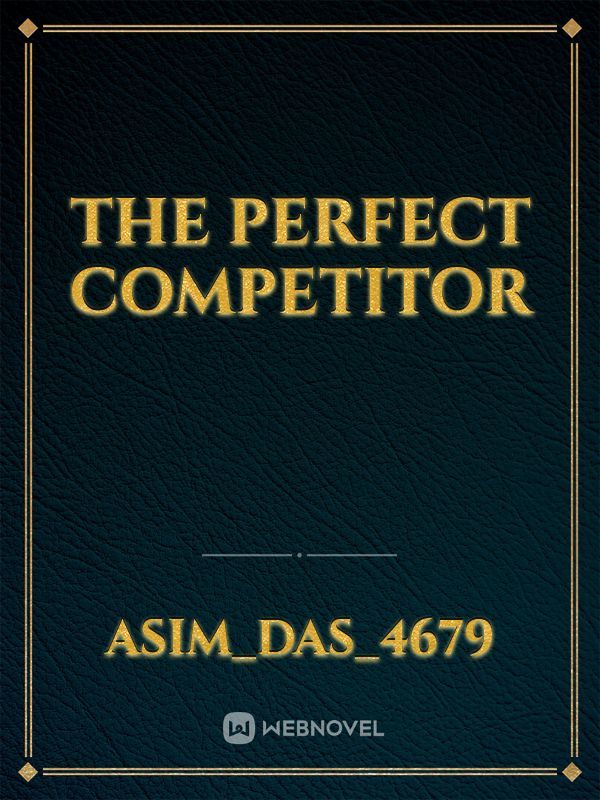 The Perfect Competitor