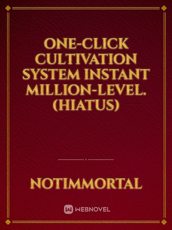 One-Click Cultivation System Instant Million-Level. (HIATUS)