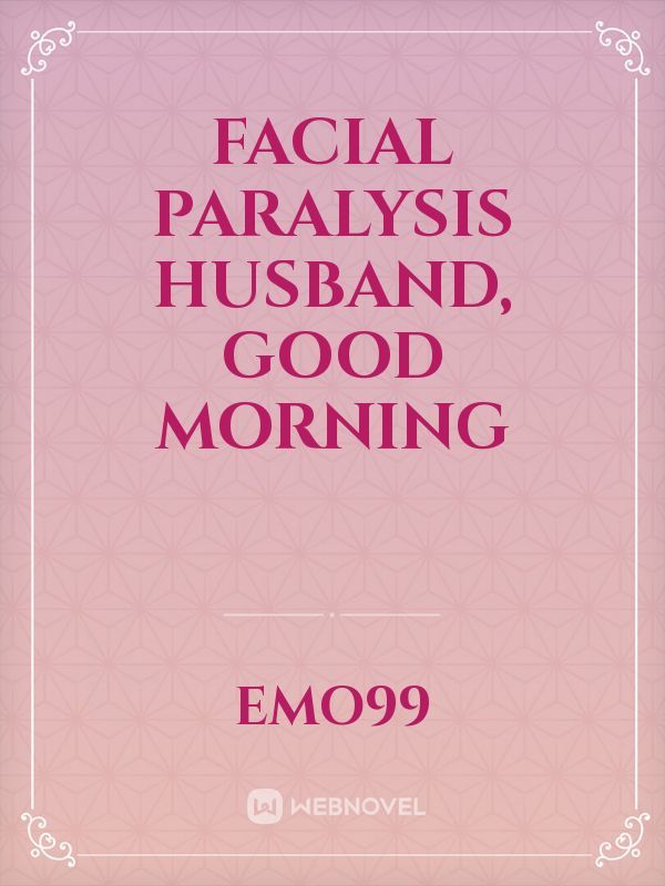 Facial Paralysis Husband, Good Morning