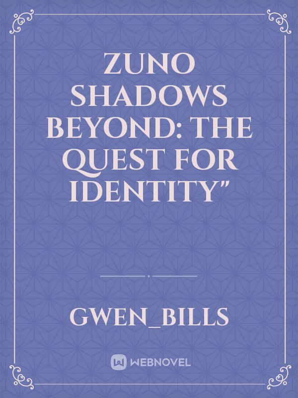 ZUNO
Shadows Beyond: The Quest for Identity"