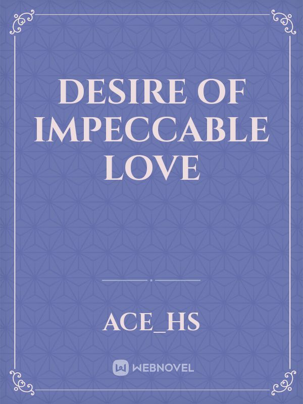 Desire of Impeccable Love