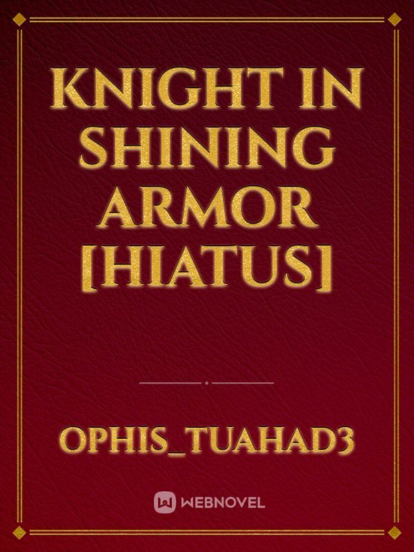 Knight in shining armor [HIATUS]