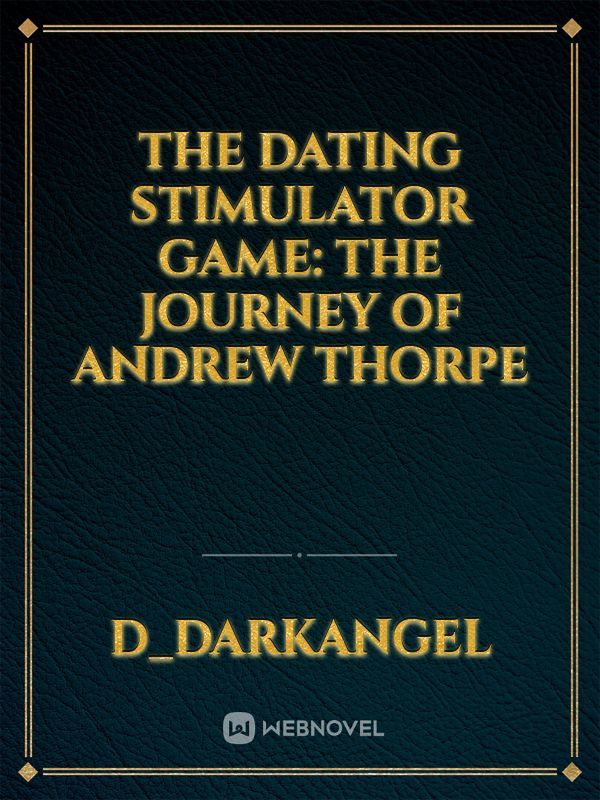 The Dating Stimulator Game: The Journey of Andrew Thorpe