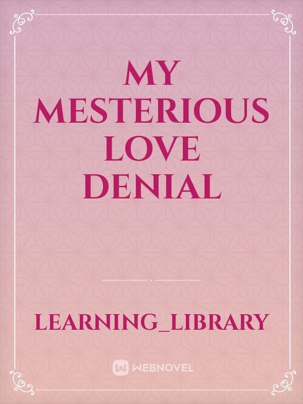my mesterious love denial Book