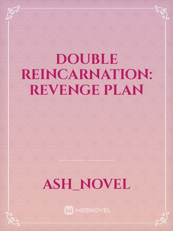 Double Reincarnation: Revenge Plan