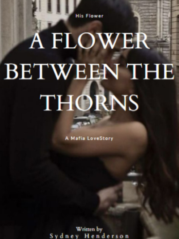 A Flower Between the Thorns: A Mafia Love story