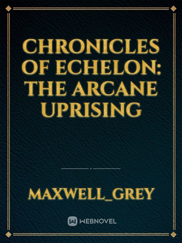 Chronicles of Echelon: The Arcane Uprising