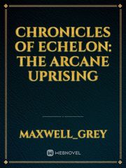 Chronicles of Echelon: The Arcane Uprising Book