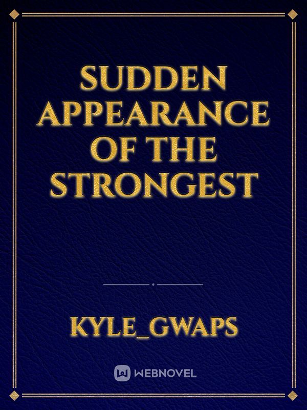 Sudden appearance of the Strongest