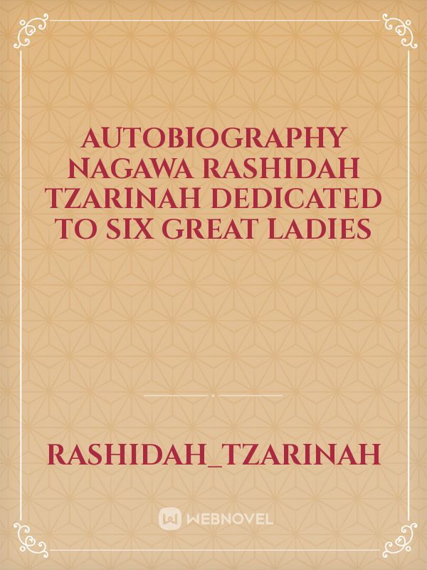autobiography Nagawa Rashidah Tzarinah
dedicated to six great ladies