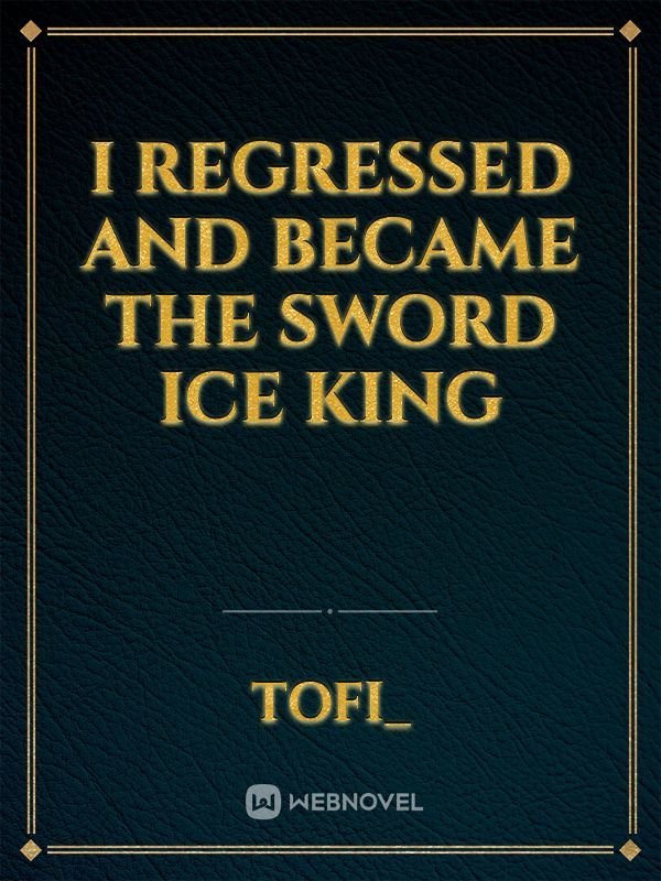 I regressed and became the Sword Ice King