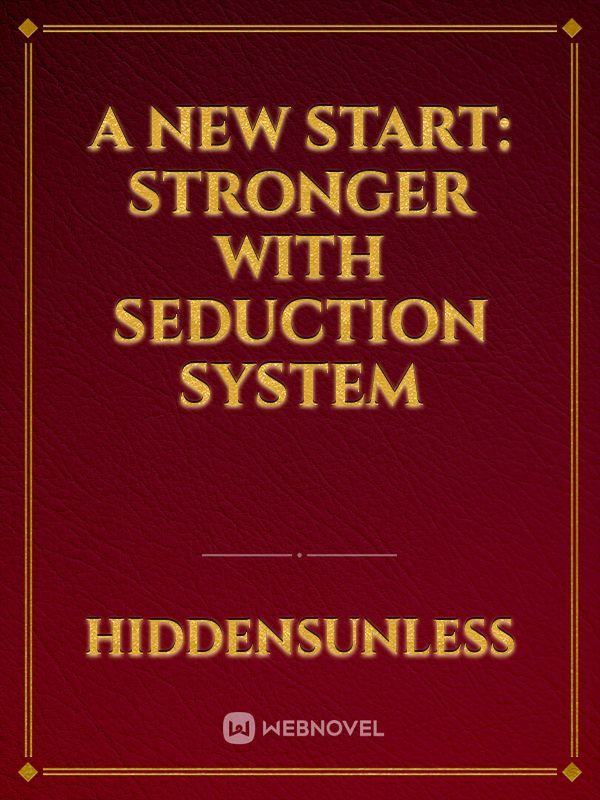A New Start: Stronger with Seduction System