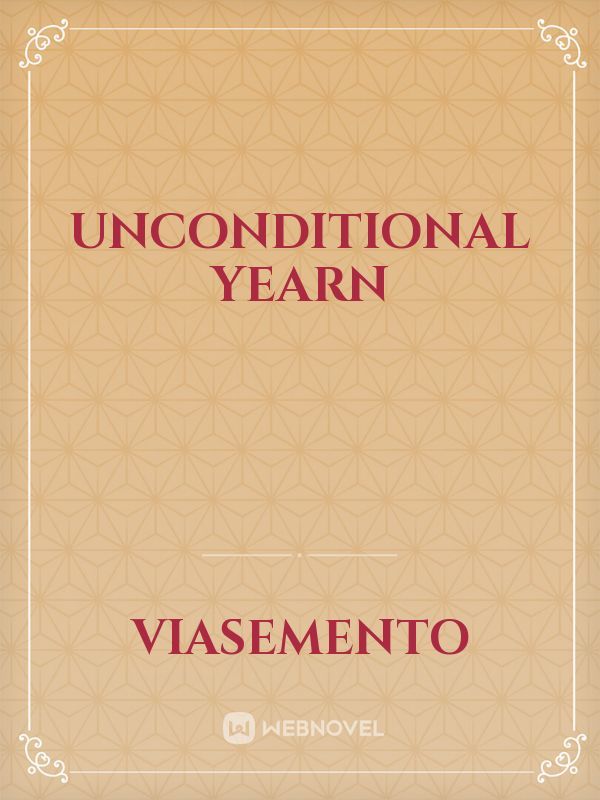 Unconditional Yearn