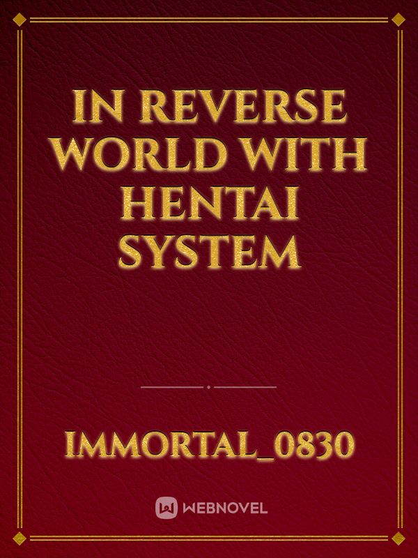 Read In Reverse World With Hentai System Immortal0830 Webnovel 0118