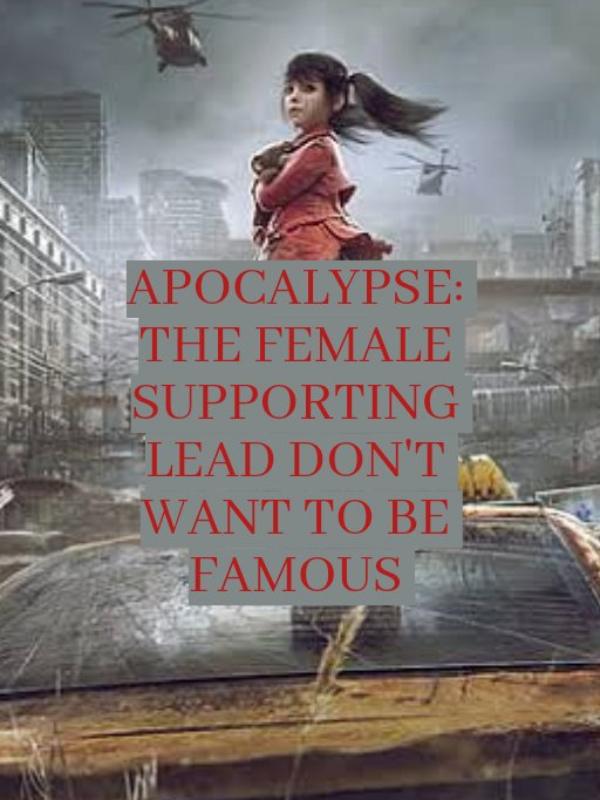 APOCALYPSE: THE FEMALE SUPPORTING LEAD DON'T WANT TO BE FAMOUS