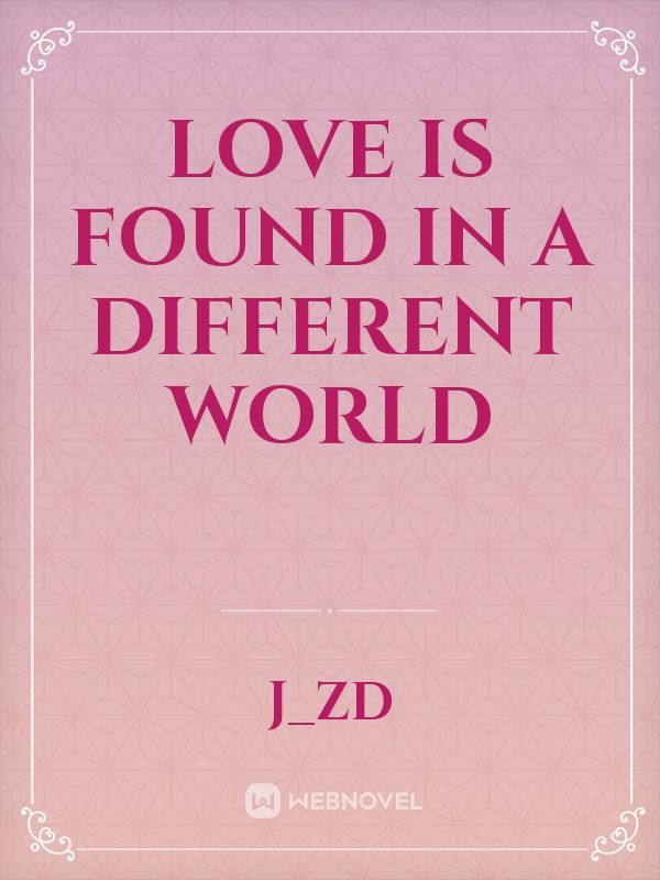 Love is found in a different world