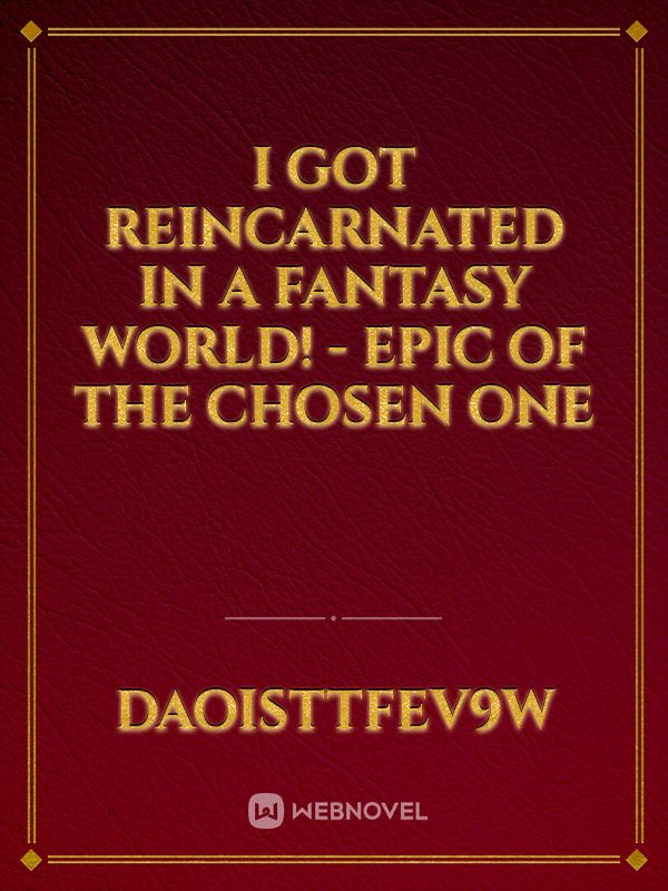 I Got Reincarnated In A Fantasy World! - Epic Of The Chosen One
