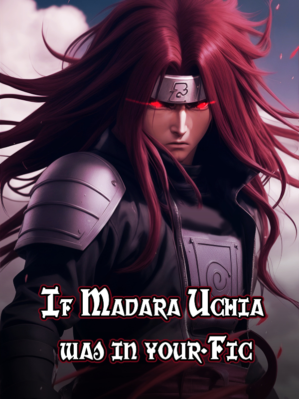 If Madara Uchiha Was In Your Fic Book