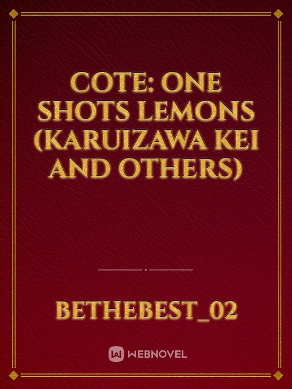 COTE: One Shots Lemons (Karuizawa Kei and others)
