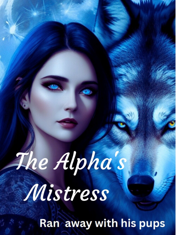The Alpha's Mistress- Ran away with his pups Book