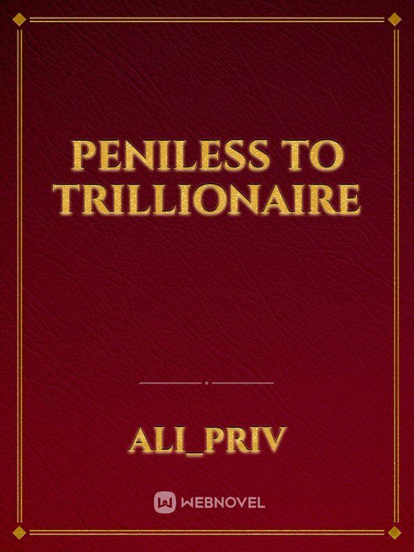 peniless to trillionaire