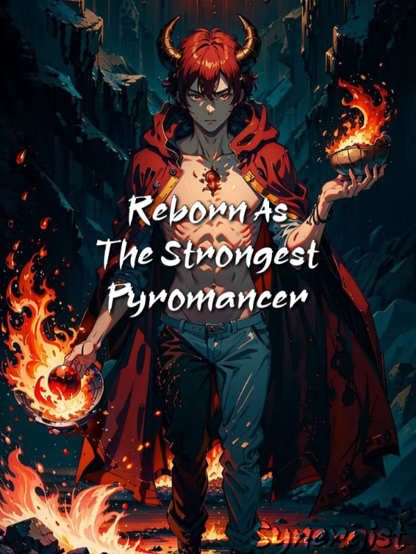 Reborn As The Strongest Pyromancer