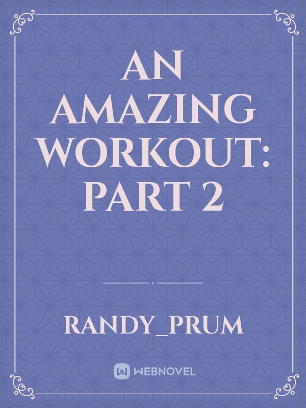 An Amazing Workout: Part 2