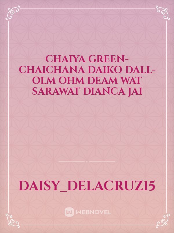 Chaiya Green-Chaichana
Daiko Dall-olm
Ohm Deam wat
Sarawat Dianca
Jai