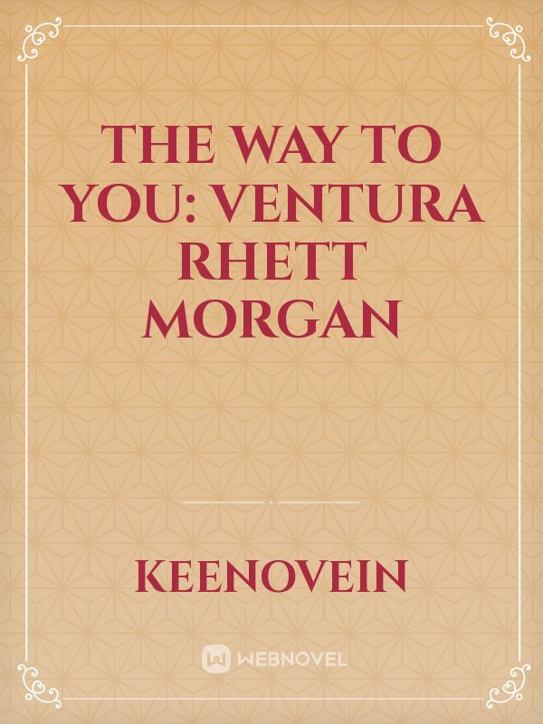 The Way To You: Ventura Rhett Morgan