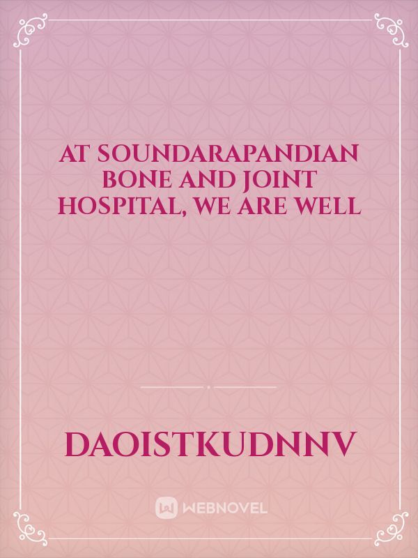 At Soundarapandian Bone and Joint Hospital, we are well